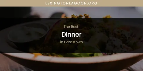 The Absolute Best Dinner in Bardstown