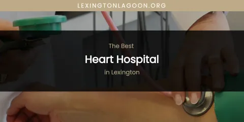 Lexington's Best Heart Hospital