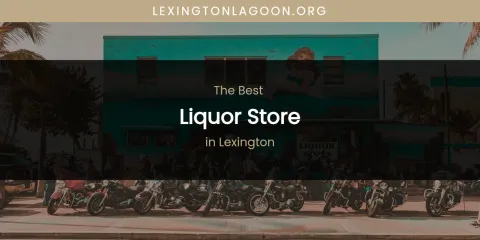 Lexington's Best Liquor Store