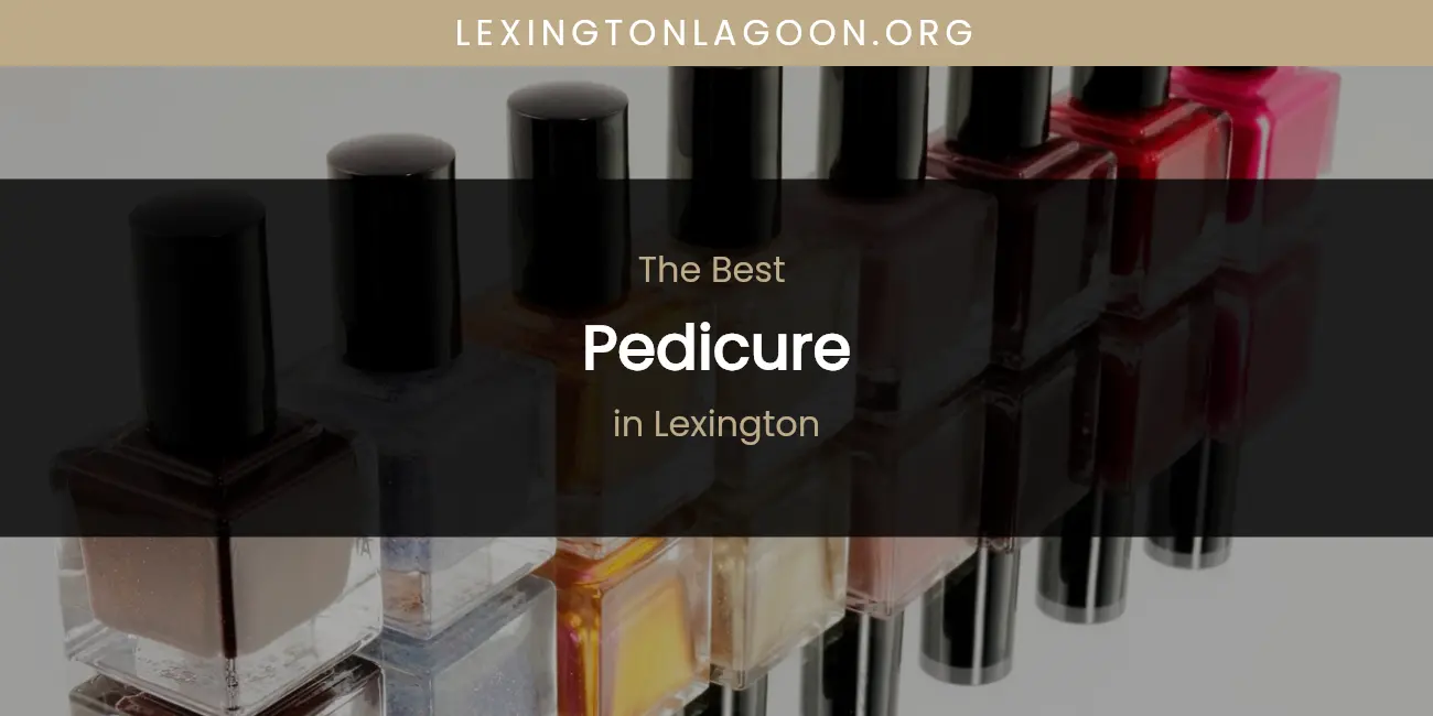 Lexington's Best Pedicure featured