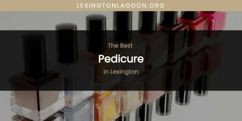 Lexington's Best Pedicure