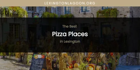 Lexington's Best Pizza Places