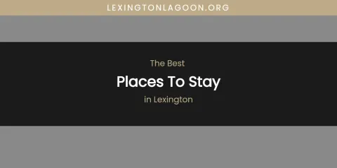 Lexington's Best Places to Stay